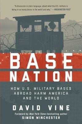 Base Nation: How U.S. Military Bases Abroad Harm America and the World - Vine, David - cover