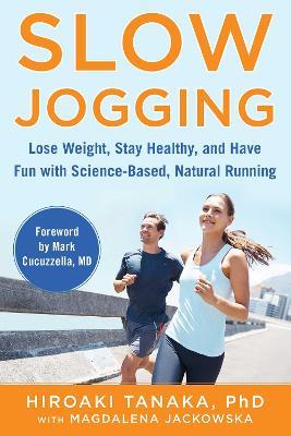 Slow Jogging: Lose Weight, Stay Healthy, and Have Fun with Science-Based, Natural Running - Hiroaki Tanaka,Magdalena Jackowska - cover