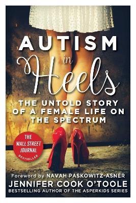 Autism in Heels: The Untold Story of a Female Life on the Spectrum - Jennifer Cook O'Toole - cover