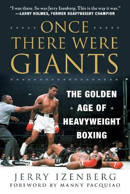 Once There Were Giants: The Golden Age of Heavyweight Boxing - Jerry Izenberg - cover