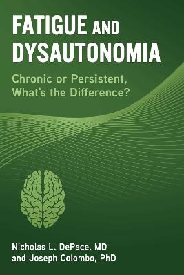 Fatigue and Dysautonomia: Chronic or Persistent, What's the Difference? - Nicholas L. DePace,Joseph Colombo - cover