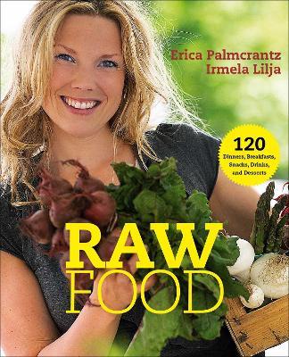 Raw Food: 120 Dinners, Breakfasts, Snacks, Drinks, and Desserts - Erica Palmcrantz Aziz,Irmela Lilja - cover