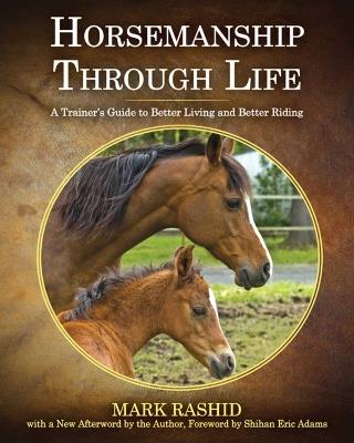 Horsemanship Through Life: A Trainer's Guide to Better Living and Better Riding - Mark Rashid - cover