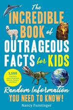 The Incredible Book of Outrageous Facts for Kids