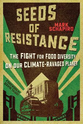 Seeds of Resistance: The Fight for Food Diversity on Our Climate-Ravaged Planet - Mark Schapiro - cover