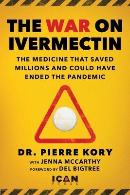 War on Ivermectin: The Early Treatment that Could Have Saved the World from COVID - Pierre Kory - cover