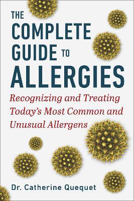 The Complete Guide to Allergies: Recognizing and Treating Today's Most Common and Unusual Allergens - Catherine Quéquet - cover