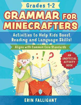 Grammar for Minecrafters: Grades 1-2: Activities to Help Kids Boost Reading and Language Skills!-An Unofficial Activity Book (Aligns with Common Core Standards) - Erin Falligant - cover