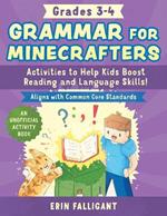 Grammar for Minecrafters: Grades 3-4: Activities to Help Kids Boost Reading and Language Skills!-An Unofficial Activity Book (Aligns with Common Core Standards)