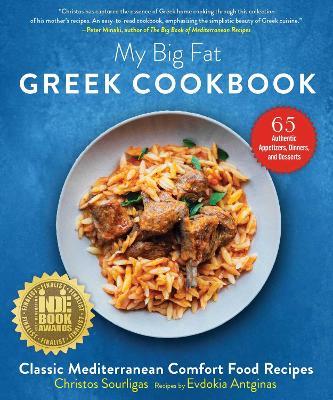 My Big Fat Greek Cookbook: Classic Mediterranean Comfort Food Recipes - Christos Sourligas,Evdokia Antginas - cover