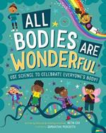 All Bodies Are Wonderful: Use Science to Celebrate Everyone's Body!