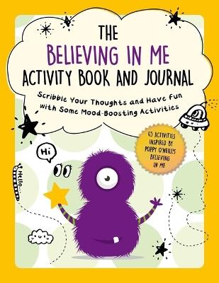 The Believing in Me Activity Book and Journal: Scribble Your Thoughts and Have Fun with Some Mood-Boosting Activities - cover