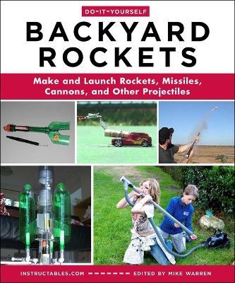 Do-It-Yourself Backyard Rockets: Make and Launch Rockets, Missiles, Cannons, and Other Projectiles - cover