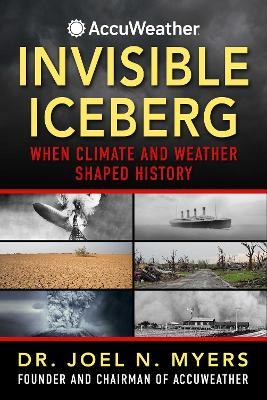 Invisible Iceberg: When Climate and Weather Shaped History - Joel N. Myers - cover