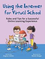 Using the Internet for Virtual School: Rules and Tips for a Successful Online Learning Experience