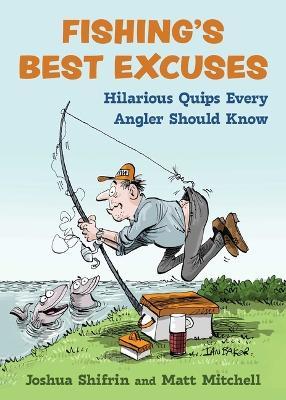 Fishing's Best Excuses: Hilarious Quips Every Angler Should Know - Joshua Shifrin,Matt Mitchell - cover