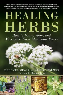 Healing Herbs: How to Grow, Store, and Maximize Their Medicinal Power - Dede Cummings,Alyssa Holmes - cover