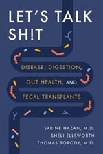 Let's Talk Sh!t: Disease, Digestion, Gut Health, and Fecal Transplants