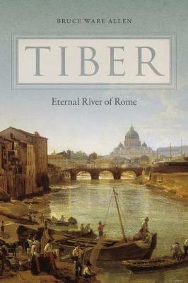 Tiber: Eternal River of Rome - Bruce Ware Allen - cover