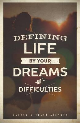 Defining Life by Your Dreams Not Difficulties - George,Becky Gilmour - cover