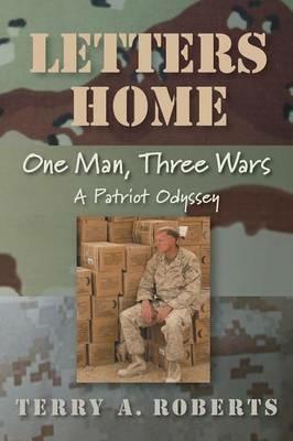 Letters Home: One Man, Three Wars: A Patriot Odyssey - Terry a Roberts - cover