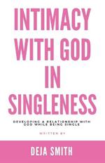 Intimacy with God in Singleness: Developing a Relationship with God While Being Single