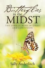 Butterflies in the Midst: The Lord Is Near in Grief and Confusion