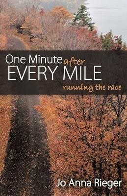 One Minute after Every Mile: Running the Race - Jo Anna Rieger - cover