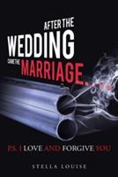 After the Wedding Came the Marriage: P.S. I Love And Forgive You - Stella Louise - cover