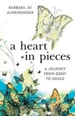 A Heart in Pieces: A Journey from Grief to Grace