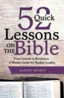 52 Quick Lessons on the Bible: From Genesis to Revelation: A Weekly Guide for Student Leaders - Sandy Hurst - cover