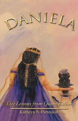 Daniela: Life Lessons from Queen Esther - Kathryn S Patterson - cover