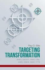 Targeting Transformation: Every Person, Every Day, Every Place, Every Time