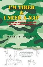 I'm Tired & I Need a Nap: A Tactical Survival Guide for New and Expecting Parents