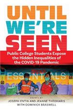 Until We're Seen: Public College Students Expose the Hidden Inequalities of the COVID-19 Pandemic