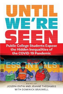 Until We're Seen: Public College Students Expose the Hidden Inequalities of the COVID-19 Pandemic - cover