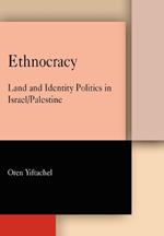 Ethnocracy: Land and Identity Politics in Israel/Palestine