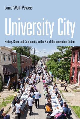 University City: History, Race, and Community in the Era of the Innovation District - Laura Wolf-Powers - cover