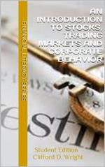 An Introduction to Stocks, Trading Markets and Corporate Behavior: Student Edition