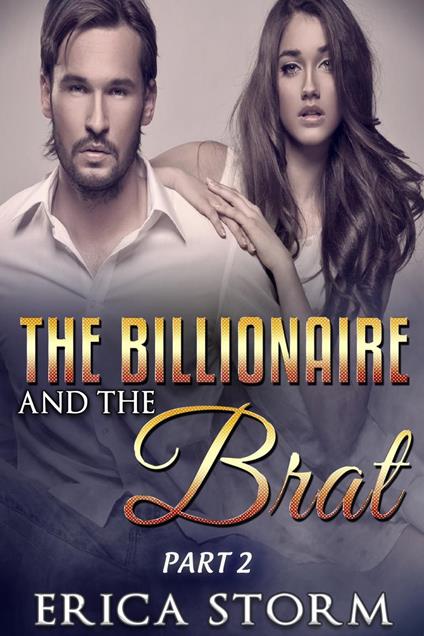 The Billionaire and the Brat Part 2