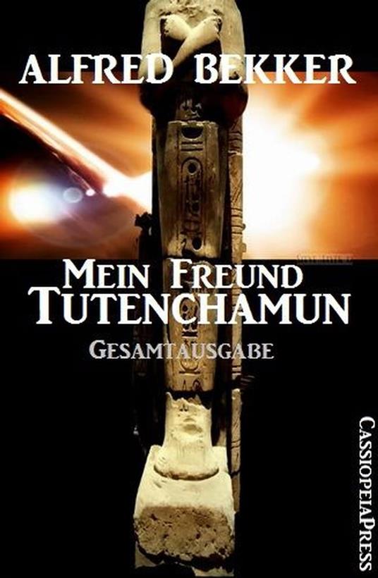 Mein Freund Tutenchamun: Gesamtausgabe - Alfred Bekker - ebook