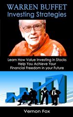 Warren Buffett Investing Strategies: Learn How Value Investing in Stocks Help You Achieve Your Financial Freedom in your Future