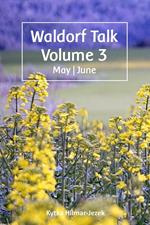 Waldorf Talk: Waldorf and Steiner Education Inspired Ideas for Homeschooling for May and June