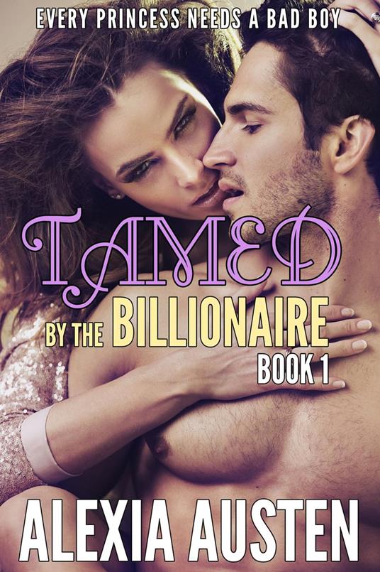 Tamed By The Billionaire (Book 1)