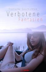 Verbotene Fantasien - Erotische Geschichten