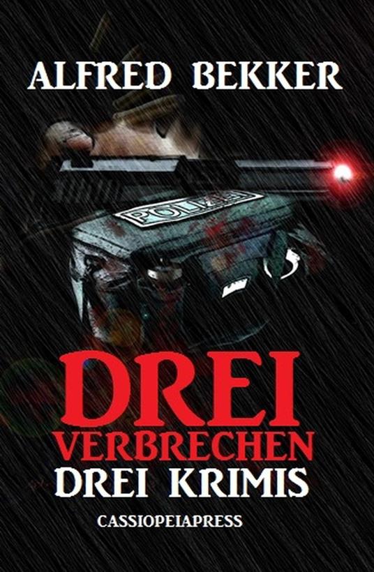 Drei Alfred Bekker Krimis - Drei Verbrechen