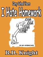 I Hate Homework - Zany School Years