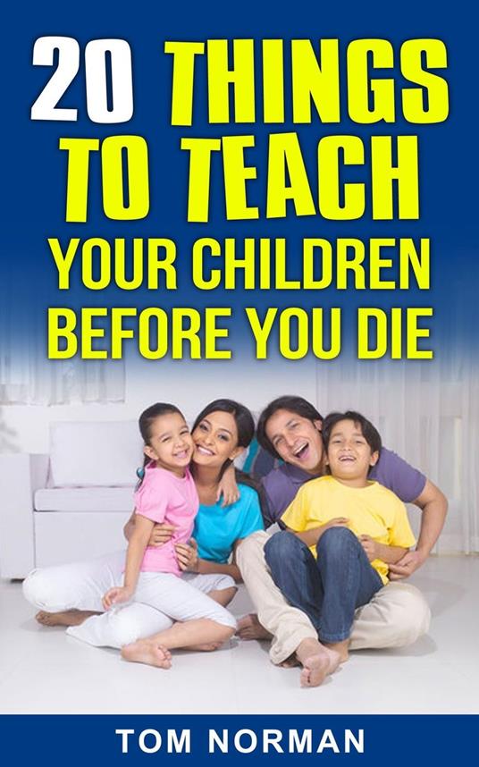 20 Things To Teach Your Children Before You Die