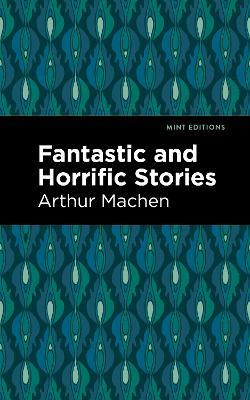 Fantastic and Horrific Stories - Arthur Machen - cover