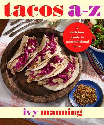Tacos A to Z: A Delicious Guide to Inauthentic Tacos - Ivy Manning - cover